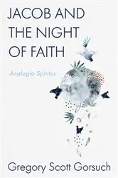 Book cover of Jacob and the Night of Faith by Gregory Scott Gorsuch