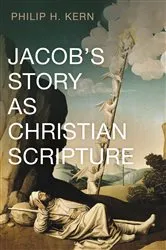 Book cover of Jacob’s Story as Christian Scripture by Philip H. Kern