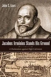 Book cover of Jacobus Arminius Stands His Ground by John S. Knox