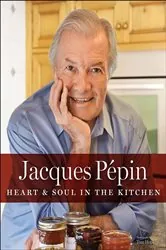 Book cover of Jacques Pépin Heart & Soul In The Kitchen by Jacques Pépin