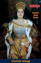 Book cover of Jadwiga, Poland’s Great Queen by Charlotte Kellogg