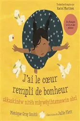 Book cover of J’ai le cœur rempli de bonheur / sâ kask inêw nitêh miy wêyi htamowin ohci by Monique Gray Smith