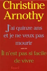 Book cover of J'ai quinze ans et je ne veux pas mourir, suivi de Il n'est pas si facile de vivre by Unknown