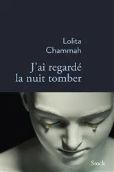 Book cover of J'ai regardé la nuit tomber by Lolita Chammah