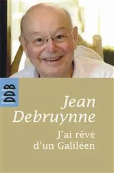 Book cover of J'ai rêvé d'un Galiléen by JEAN DEBRUYNNE