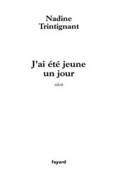 Book cover of J'ai été jeune un jour by Nadine Trintignant