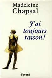Book cover of J'ai toujours raison ! by Madeleine Chapsal