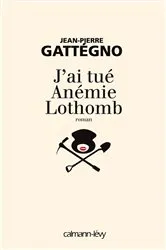 Book cover of J'ai tué Anémie Lothomb by Jean-Pierre Gattégno
