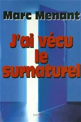 Book cover of J'ai vécu le surnaturel by Marc Menant