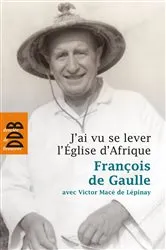 Book cover of J'ai vu se lever l'Eglise d'Afrique by François de Gaulle