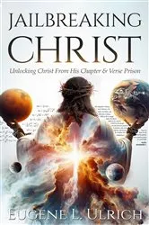 Book cover of Jailbreaking Christ by Eugene L Ulrich