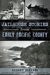 Book cover of Jailhouse Stories from Early Pacific County by Sydney Stevens
