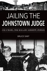 Book cover of Jailing the Johnstown Judge by Bruce J. Siwy