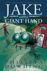 Book cover of Jake and the Giant Hand by Philippa Dowding