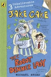 Book cover of Jake Cake: The Robot Dinner Lady by Michael Broad