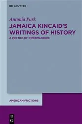 Book cover of Jamaica Kincaid’s Writings of History by Antonia Purk