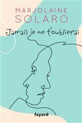 Book cover of Jamais je ne t'oublierai by Marjolaine Solaro