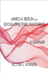 Book cover of James A. Berlin and Social-Epistemic Rhetorics by Victor J. Vitanza