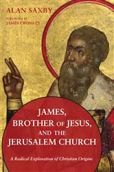 Book cover of James, Brother of Jesus, and the Jerusalem Church by Alan Saxby