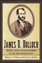 Book cover of James D. Bulloch by Walter E. Wilson