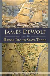 Book cover of James DeWolf and the Rhode Island Slave Trade by Cynthia Mestad Johnson