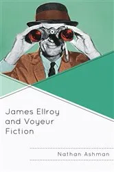 Book cover of James Ellroy and Voyeur Fiction by Nathan Ashman