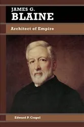 Book cover of James G. Blaine by Edward P. Crapol