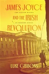 Book cover of James Joyce and the Irish Revolution by Luke Gibbons