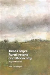 Book cover of James Joyce, Rural Ireland and Modernity by Niall &Oacute; Cuileag&aacute;in