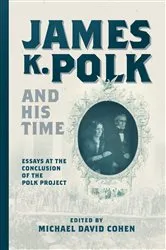 Book cover of James K. Polk and His Time by Michael David Cohen