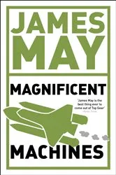Book cover of James May's Magnificent Machines by James May