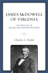 Book cover of James McDowell of Virginia by Charles A. Bodie