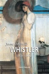 Book cover of James McNeill Whistler 1834-1863 by Patrick Chaleyssin