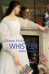 Book cover of James McNeill Whistler by Patrick Chaleyssin