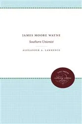 Book cover of James Moore Wayne by Alexander A. Lawrence