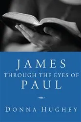 Book cover of James through the Eyes of Paul by Donna Hughey