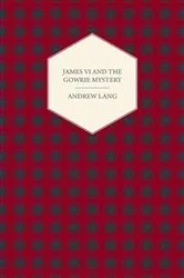 Book cover of James VI And The Gowrie Mystery by Andrew Lang