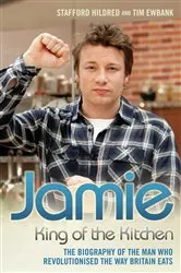 Book cover of Jamie Oliver: King of the Kitchen - The biography of the man who revolutionised the way Britain eats by Stafford Hildred