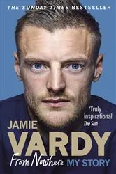 Book cover of Jamie Vardy: From Nowhere, My Story by Unknown