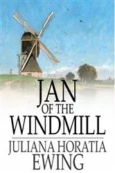 Book cover of Jan of the Windmill by Juliana Horatia Ewing