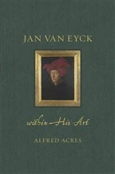 Book cover of Jan van Eyck within His Art by Alfred Acres