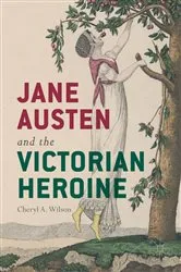 Book cover of Jane Austen and the Victorian Heroine by Cheryl A. Wilson