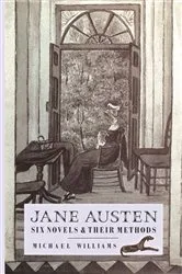 Book cover of Jane Austen: Six Novels and their Methods by Michael Williams