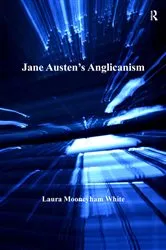 Book cover of Jane Austen's Anglicanism by Laura Mooneyham White