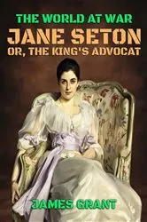 Book cover of Jane Seton, or, The King's Advocat by Unknown