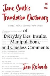 Book cover of Jane Smith's Translation Dictionary of Everyday Lies, Insults, Manipulations, and Clueless Comments by Jass Richards