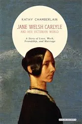 Book cover of Jane Welsh Carlyle and Her Victorian World by Kathy Chamberlain