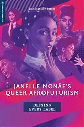 Book cover of Janelle Monáe's Queer Afrofuturism by Dan Hassler-Forest