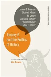 Book cover of January 6 and the Politics of History by Jim Downs