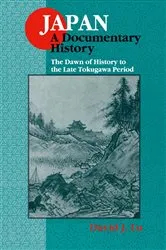 Book cover of Japan: A Documentary History: v. 1: The Dawn of History to the Late Eighteenth Century (2nd ed.) by David J. Lu